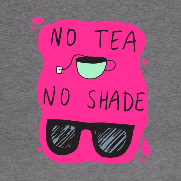 No Tea No Shade by oliromi